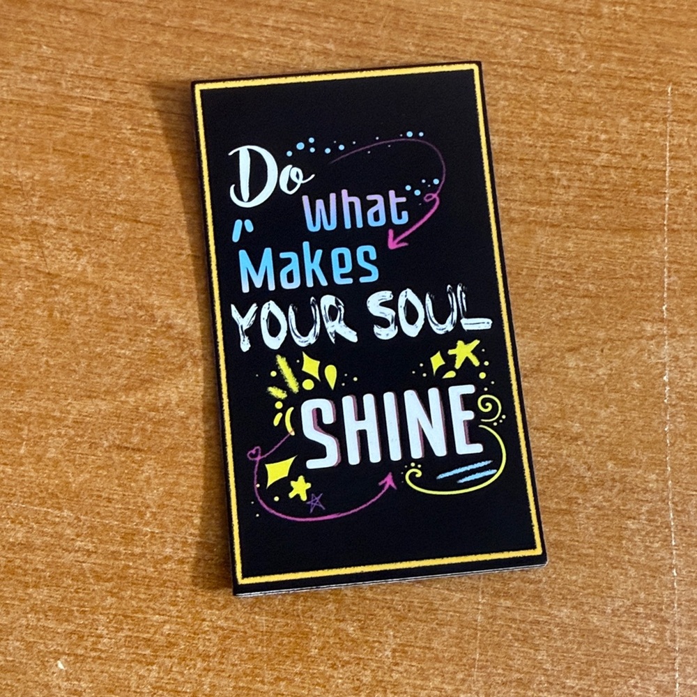 What makes your soul shine refrigerator‎ magnet?